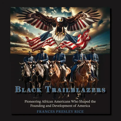 Black Trailblazers: Pioneering African Americans Who Shaped the Founding and Development of America