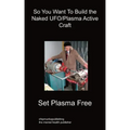 So You Want To Build the Naked UFO/Plasma Active Craft