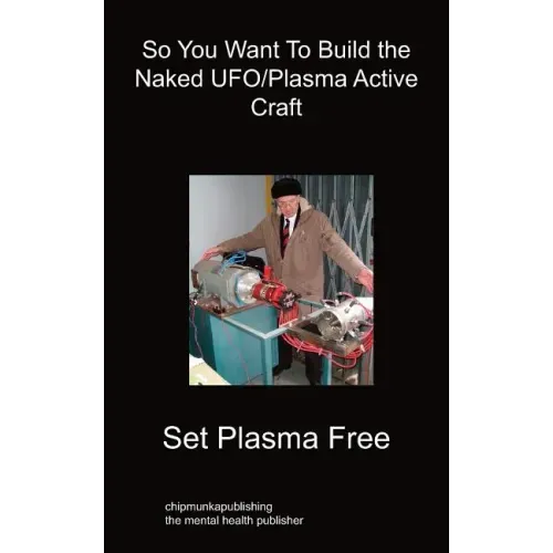 So You Want To Build the Naked UFO/Plasma Active Craft
