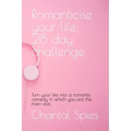 Romanticise your life: 28 day challenge: Turn your life into a romantic comedy in which you are the main star...