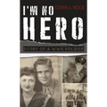 I'm No Hero: Story of a WWII Soldier
