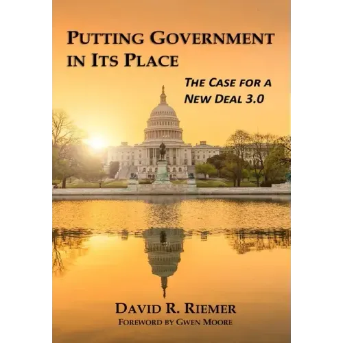 Putting Government in Its Place: The Case for a New Deal 3.0 (HC)