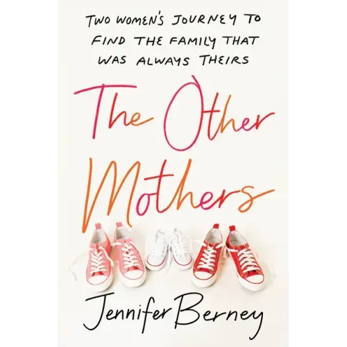 The Other Mothers: Two Women's Journey to Find the Family That Was Always Theirs