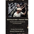 Gateway to Hell: Vietnam 1968: Thoughts and Personal Experiences of an Infantry Soldier