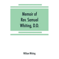 Memoir of Rev. Samuel Whiting, D.D., and of his wife, Elizabeth St. John, with references to some of their English ancestors and American descendants