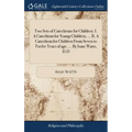 Two Sets of Catechisms for Children. I. A Catechism for Young Children, ... II. A Catechism for Children From Seven to Twelve Years of age. ... By Isa
