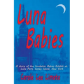 Luna Babies: A story of the Incubator Babies Exhibit at Luna Park, Coney Island, New York