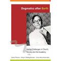 Dogmatics after Barth: Facing Challenges in Church, Society and the Academy