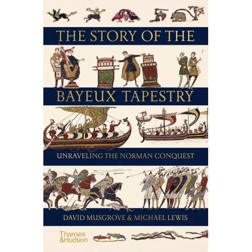 The Story of the Bayeux Tapestry: Unraveling the Norman Conquest