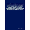 Crimes Committed Against Commercial Aviation in America and Their Impact on U.S. Aviation Policy (1931-2001): Signaling the Need to Create an Independ