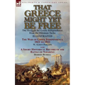 That Greece Might Yet Be Free: the Struggle for Greek Independence from the Ottoman Turks The War of Greek Independence 1821 to 1833 by W. Alison Phil