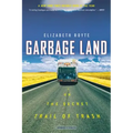 Garbage Land: On the Secret Trail of Trash