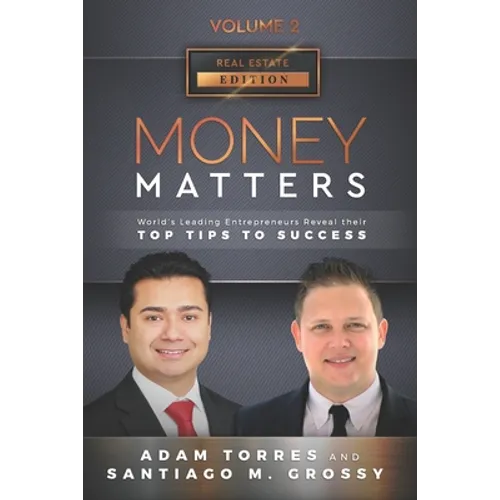 Money Matters: World's Leading Entrepreneurs Reveal Their Top Tips To Success (Real Estate Vol.2 - Edition 5)
