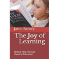 The Joy of Learning: Finding Flow Through Classical Education