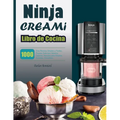 Libro de Cocina Ninja CREAMI: 1000 Días Recetas Simples y Fáciles, Prepare Sabrosos Helados Caseros, Mezclas para Helados, Sorbetes, Smoothies.