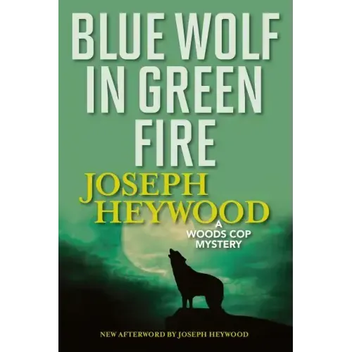 Blue Wolf In Green Fire: A Woods Cop Mystery