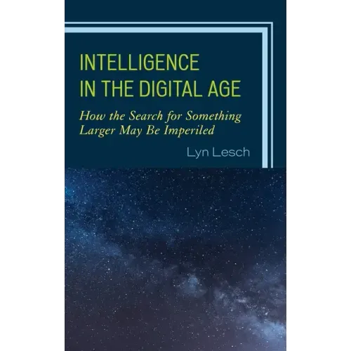 Intelligence in the Digital Age: How the Search for Something Larger May Be Imperiled