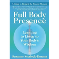 Full Body Presence: Learning to Listen to Your Body's Wisdom