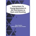 Instructions To Young Sportsmen In All That Relates To Guns And Shooting
