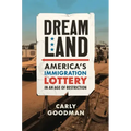 Dreamland: America's Immigration Lottery in an Age of Restriction