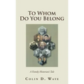 To Whom Do You Belong: A Family Historian's Tale