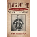 That's Got 'Em!: The Life and Music of Wilbur C. Sweatman