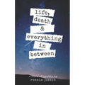 life, death & everything in between