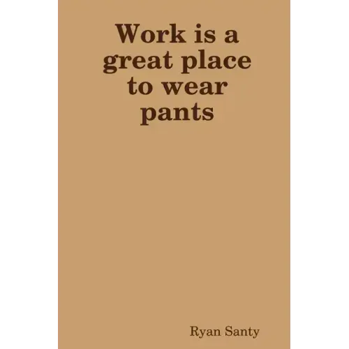 Work is a great place to wear pants
