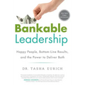 Bankable Leadership: Happy People, Bottom-Line Results, and the Power to Deliver Both