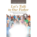 Let's Talk to Our Father: Communicating with Our Heavenly Father