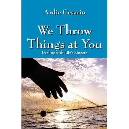 We Throw Things at You: Dealing with Life's Zingers