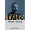 Herman Bavinck on Preaching and Preachers