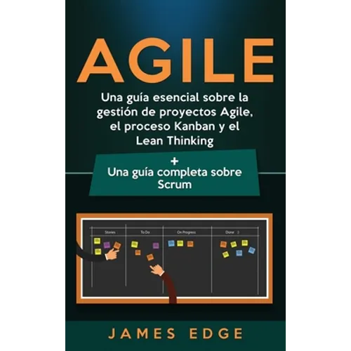 Agile: Una guía esencial sobre la gestión de proyectos Agile, el proceso Kanban y el Lean Thinking + Una guía completa sobre Scrum