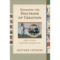 Engaging the Doctrine of Creation: Cosmos, Creatures, and the Wise and Good Creator