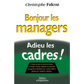 Bonjour les managers, adieu les cadres !: Le statut de cadre se vide de son contenu...