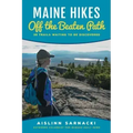 Maine Hikes Off the Beaten Path: 35 Trails Waiting to Be Discovered