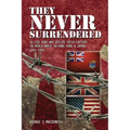 They NEVER Surrendered: Allied POWs who defied their captors in World War 2 In Hong Kong and Japan 1941-1945