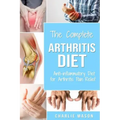 Arthritis Diet: Anti-inflammatory Diet for Arthritis Pain Relief: Arthritis Arthritis Books Arthritis Diet Book Reversed Pain Relief Diet Plan Treatme