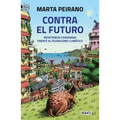 Contra El Futuro. Resistencia Ciudadana Frente Al Feudalismo Climático / Against the Future. Citizen Resistance in the Face of Climate Feudalism