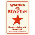 Waiting for the revolution: The British far left from 1956
