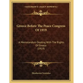 Greece Before The Peace Congress Of 1919: A Memorandum Dealing With The Rights Of Greece (1919)