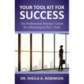 Your Tool Kit for Success: The Professional Woman's Guide for Advancing to the C-Suite