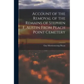Account of the Removal of the Remains of Stephen F. Austin From Peach Point Cemetery