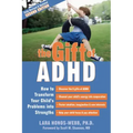 The Gift of ADHD: How to Transform Your Child's Problems Into Strengths