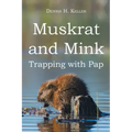 Muskrat and Mink: Trapping with Pap