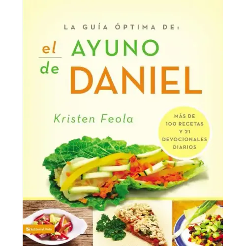 La Guia Óptima Para El Ayuno de Daniel: Más de 100 Recetas Y 21 Devocionales Diarios