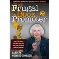 The Frugal Book Promoter - 3rd Edition: How to get nearly free publicity on your own or by partnering with your publisher