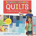 Sewing School (R) Quilts: 15 Projects Kids Will Love to Make; Stitch Up a Patchwork Pet, Scrappy Journal, T-Shirt Quilt, and More