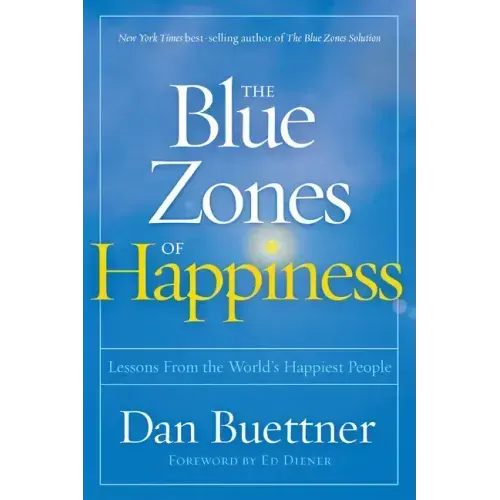 The Blue Zones of Happiness: Lessons from the World's Happiest People