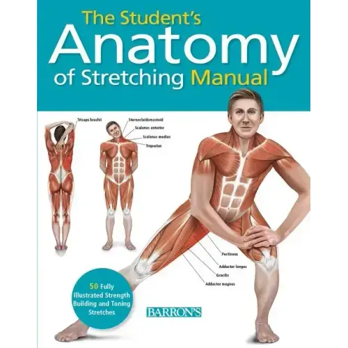 Student's Anatomy of Stretching Manual: 50 Fully-Illustrated Strength Building and Toning Stretches